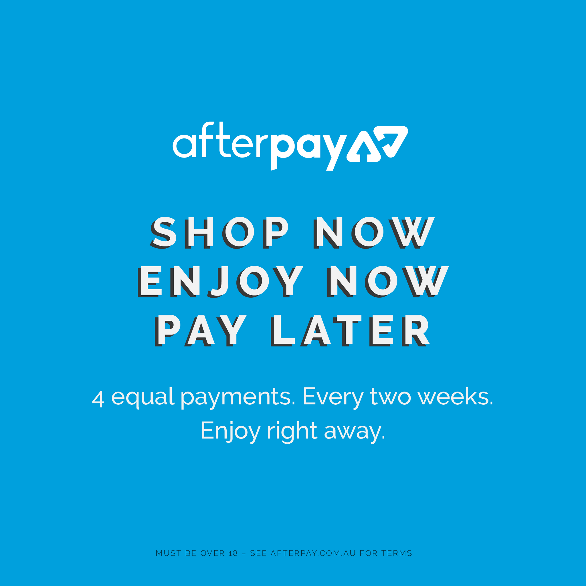 Afterpay available here. Shop now. Pay later.